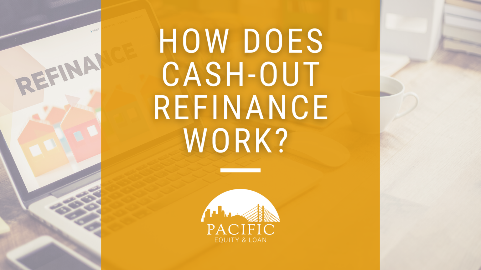 How Does CashOut Refinance Work? Pacific Equity & Loan